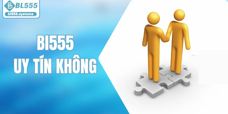 BL555 Uy Tín Không? Giải Đáp Câu Trả Lời Mà Bạn Quan Tâm